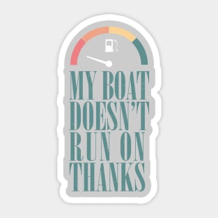 My boat doesn't run on thanks Sticker